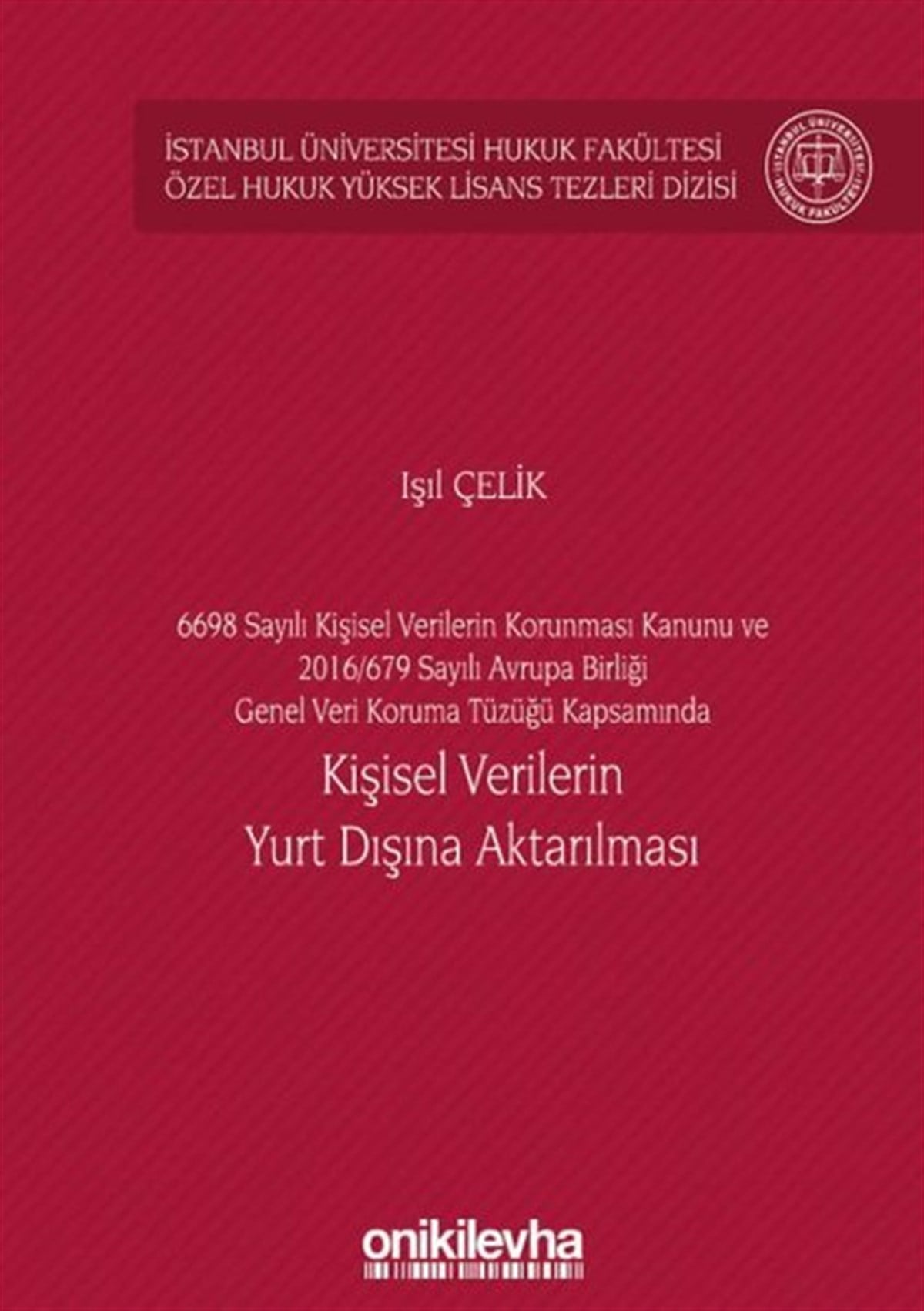 Işıl ÇelikHukuk Üzerine KitaplarKişisel Verilerin Yurt Dışına Aktarılması - 6698 Sayılı Kişisel Verilerin Korunması Kanunu ve 2016 - 679