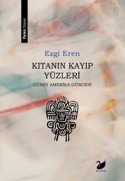 Ezgi ErenTürkiye RomanKıtanın Kayıp Yüzleri - Güney Amerika Güncesi