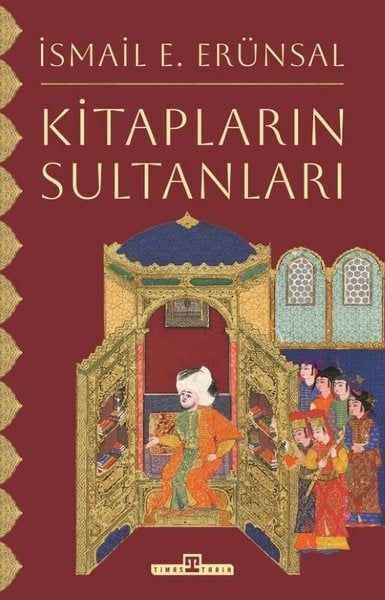 İsmail E. ErünsalOsmanli TarihiKitapların Sultanları