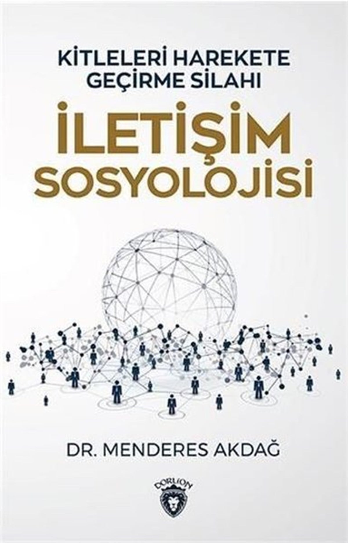 Menderes AkdağSoziologie Kitleleri Harekete Geçirme Silahı İletişim Sosyolojisi