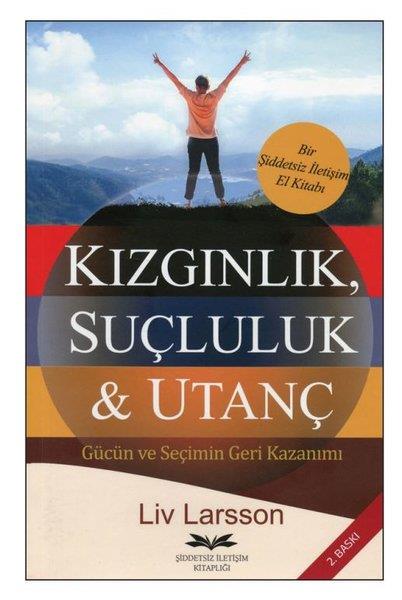 Liv LarssonPsikoloji KitaplarıKızgınlık Suçluluk & Utanç - Gücün ve Seçimin Geri Kazanımı