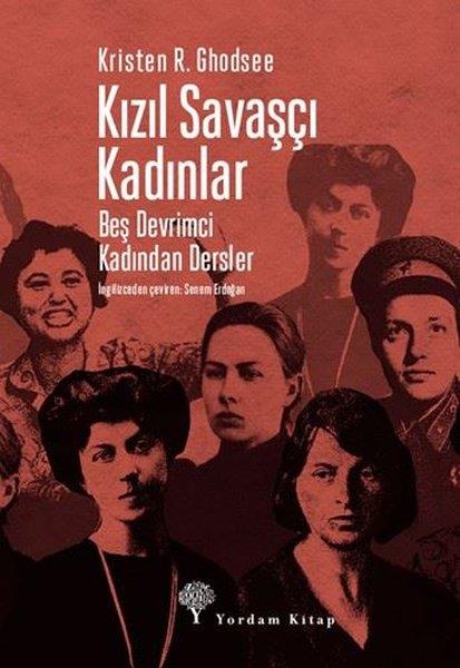 Kristen R. GhodseeGenel Politika & Siyaset Bilim & Siyaset Tarihi KitaplarıKızıl Savaşçı Kadınlar - Beş Devrimci Kadından Dersler