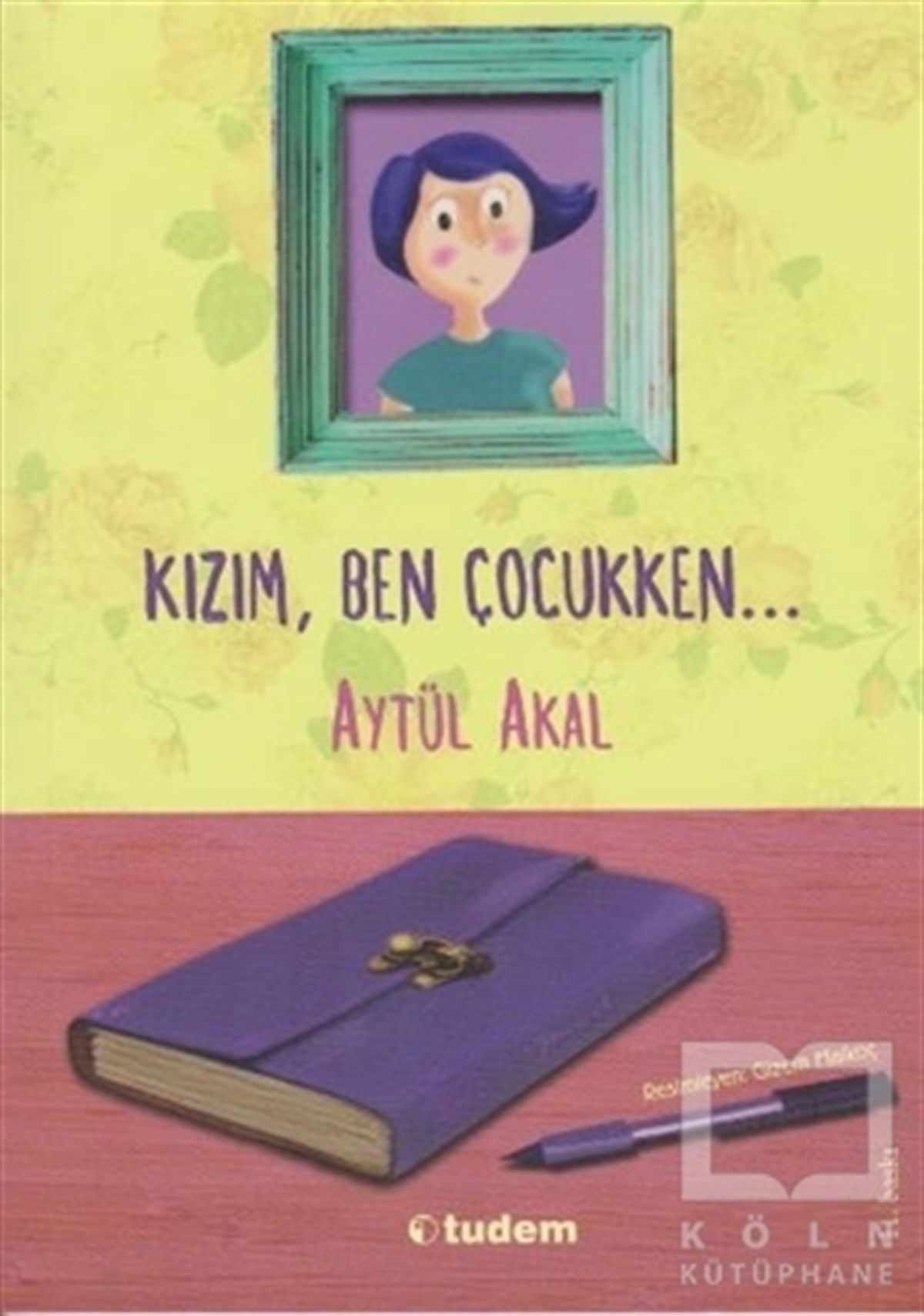 Aytül AkalRoman-ÖyküKızım Ben Çocukken