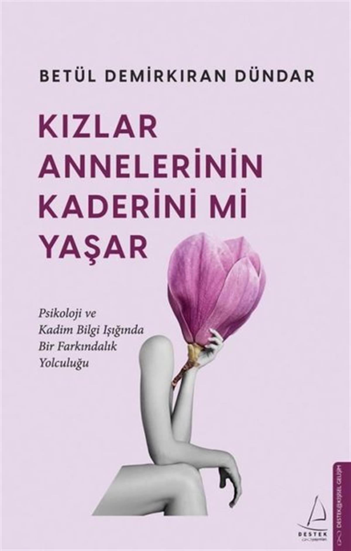 Betül Demirkıran DündarKişisel Gelişim KitaplarıKızlar Annelerinin Kaderini mi Yaşar