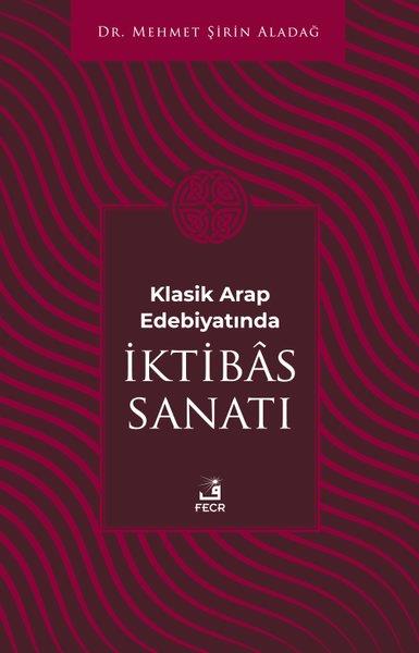 Mehmet Şirin AladağEleştiri & Kuram & İnceleme KitaplarıKlasik Arap Edebiyatında İktibas Sanatı