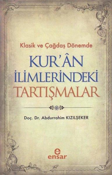 Abdurrahim Kızılşekerİslami KitaplarKlasik ve Çağdaş Dönemde Kur'an İlimlerindeki Tartışmalar