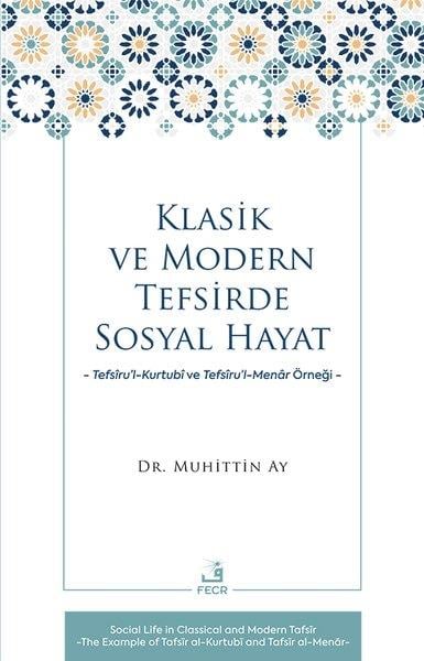 Muhittin Ayİslami KitaplarKlasik ve Modern Tefsirde Sosyal Hayat - Tefsiru'l - Kurtubi ve Tefsiru'l - Menar Örneği