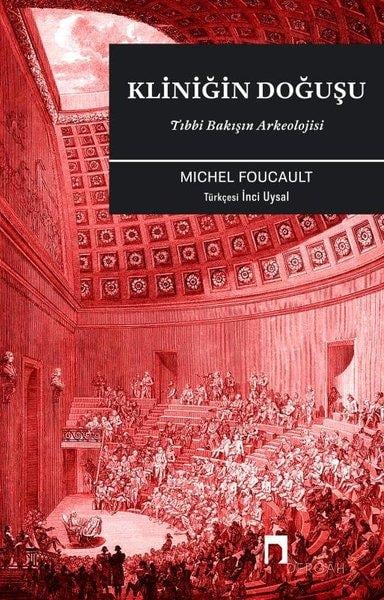 Michel FoucaultDünya TarihiKliniğin Doğuşu - Tıbbi Bakışın Arkeolojisi
