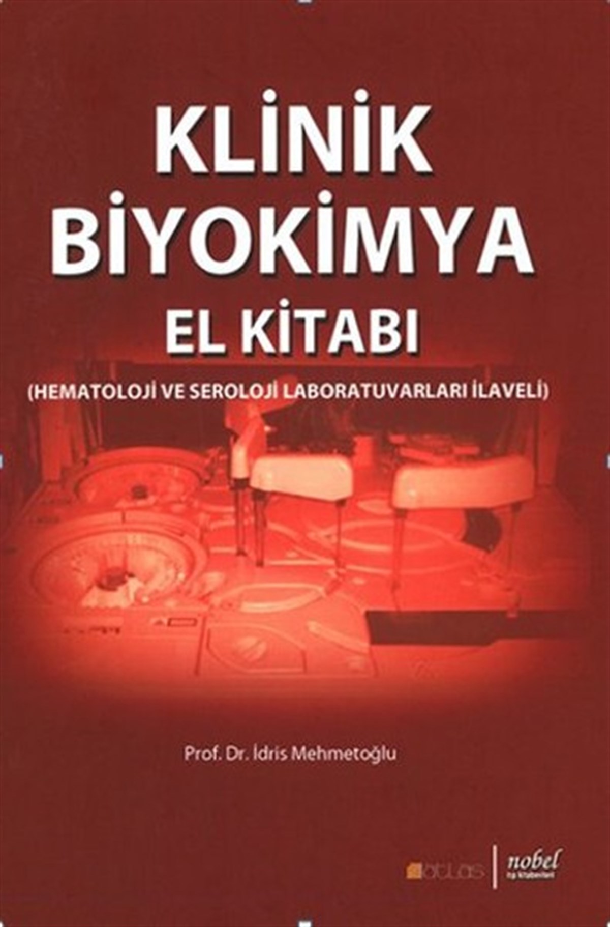 İdris MehmetoğluBiyolojiKlinik Biyokimya El Kitabı (Hematoloji ve Seroloji Laboratuvarları İlaveli)