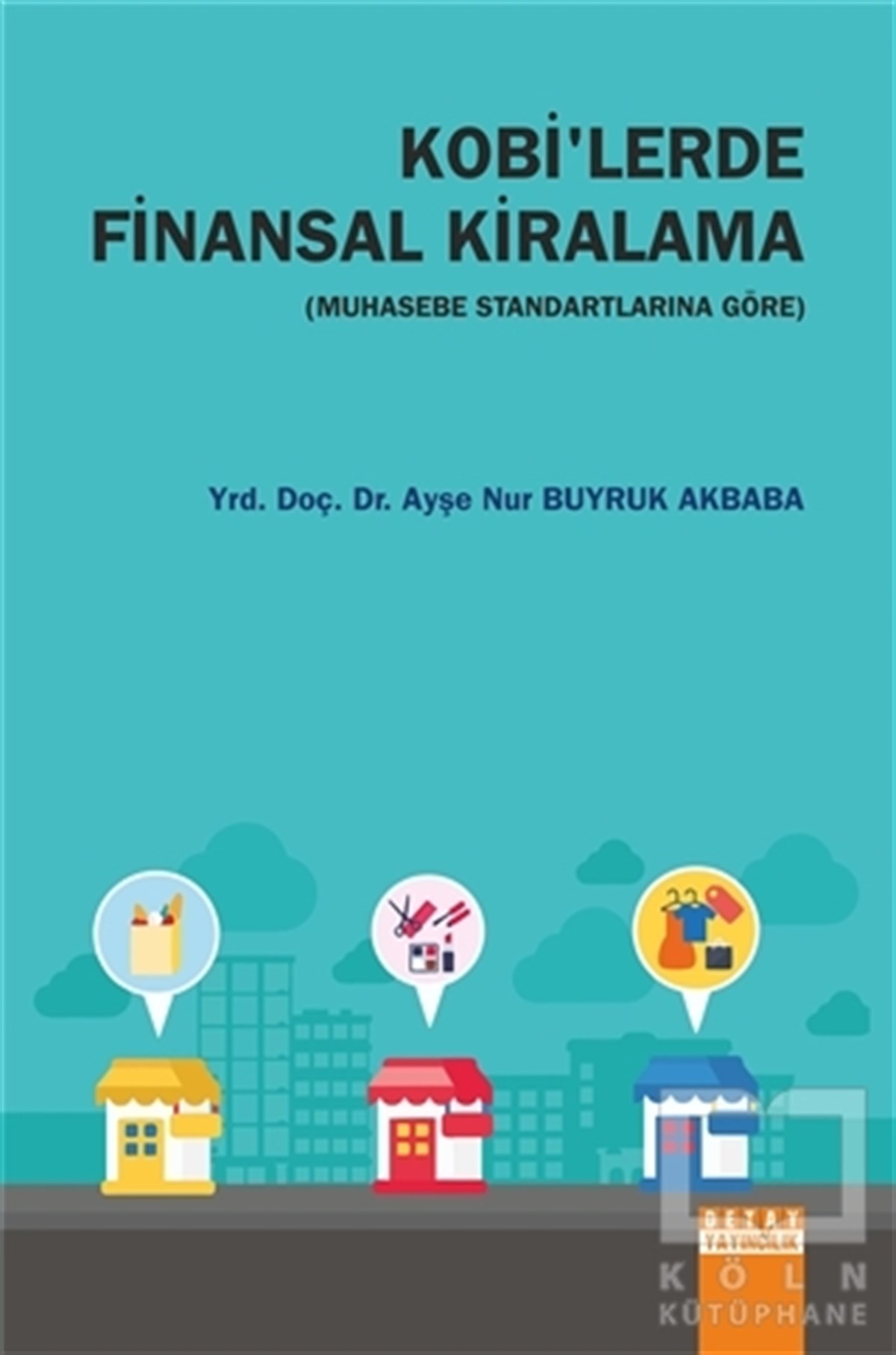 Ayşe Nur Buyruk Akbabaİşletme, Muhasebe, MaliyeKobi'lerde Finansal Kiralama