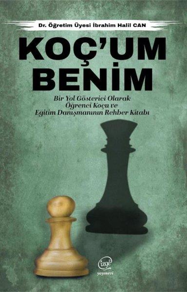 İbrahim Halil CanEğitimKoç'um Benim: Bir Yol Gösterici Olarak Öğrenci Koçu ve Eğitim Danışmanının Rehber Kitabı