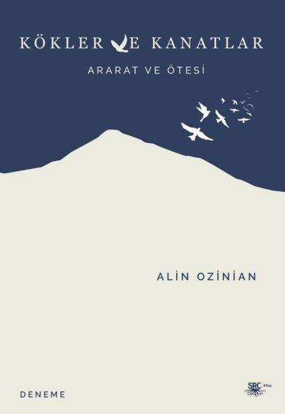 Alin OzinianDeneme KitaplarıKökler ve Kanatlar - Ararat ve Ötesi