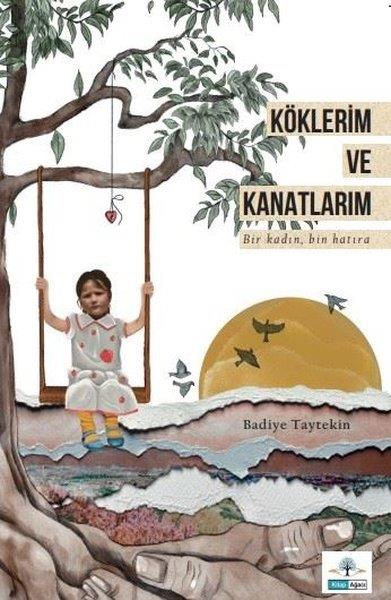 Badiye TaytekinAnı & Mektup & Günlük KitaplarıKöklerim ve Kanatlarım