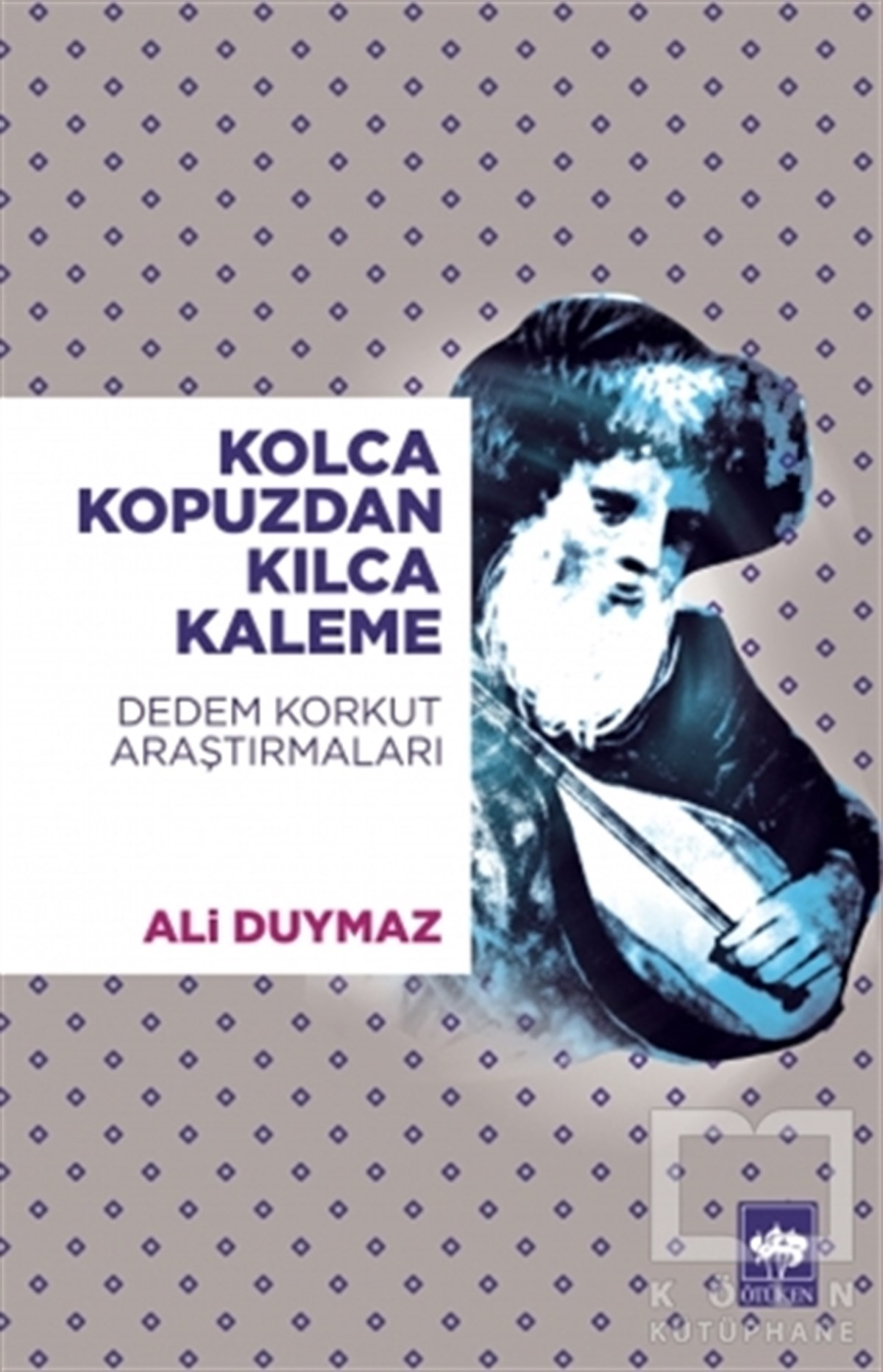 Ali DuymazAraştırma-İnceleme-ReferansKolca Kopuzdan Kılca Kaleme
