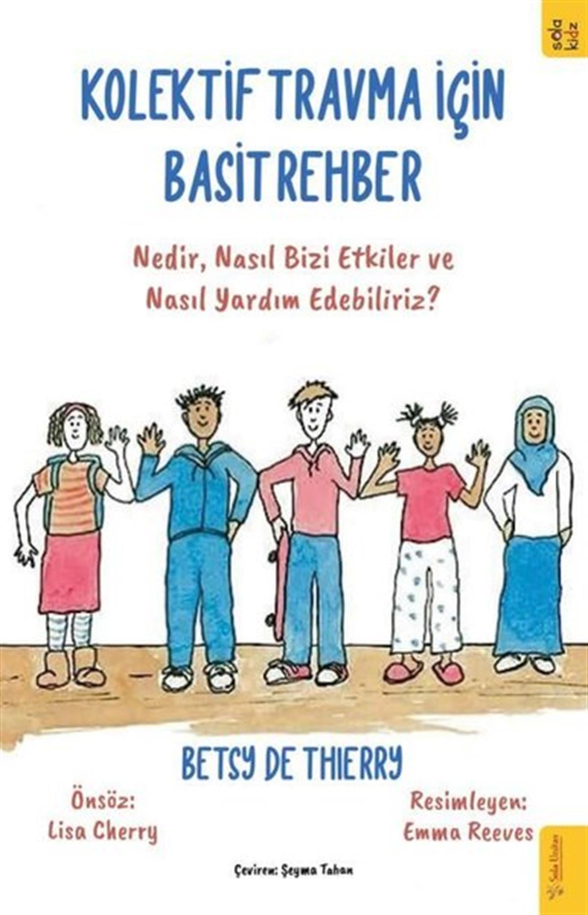 Betsy De ThierryÇocuk Gelisim KitaplariKolektif Travma İçin Basit Rehber - Nedir Nasıl Bizi Etkiler ve Nasıl Yardım Edebiliriz?