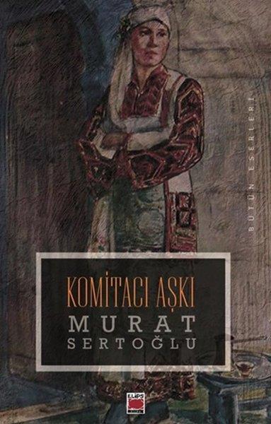 Murat SertoğluTürk RomaniKomitacı Aşkı
