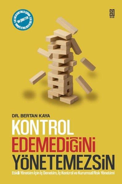 Bertan KayaYönetim / İş Geliştirme / KaliteKontrol Edemediğini Yönetemezsin - Etkili Yönetim İçin İç Denetim İç Kontrol ve Kurumsal Risk Yönet