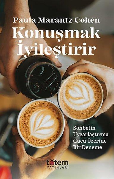 Paula Marantz CohenFelsefe BilimiKonuşmak İyileştirir - Sohbetin Uygarlaştırma Gücü Üzerine Bir Deneme