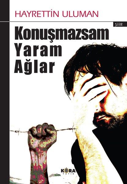 Hayrettin UlumanTürk ŞiiriKonuşmazsam Yaram Ağlar