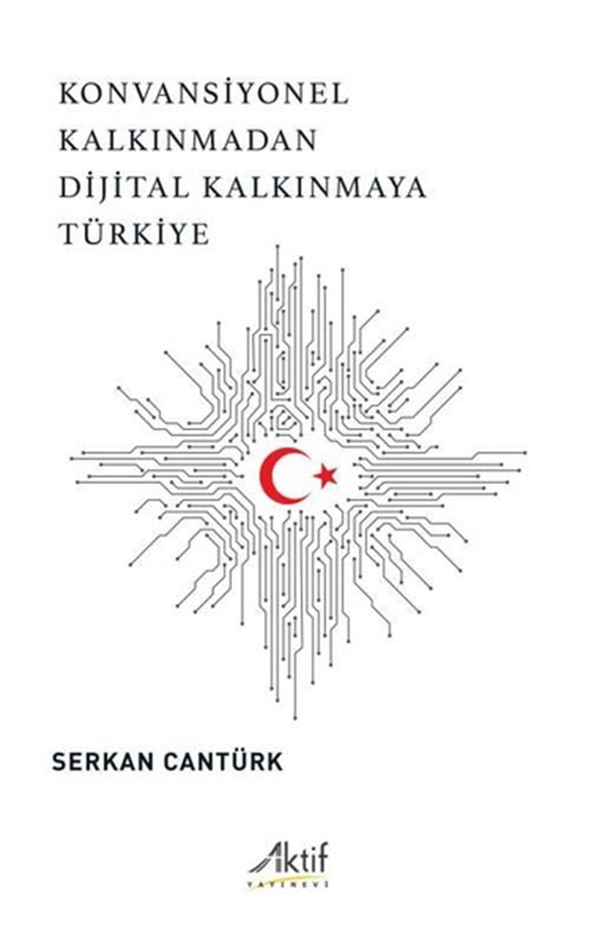 Serkan CantürkEkonomi KitaplarıKonvansiyonel Kalkınmadan Dijital Kalkınmaya Türkiye