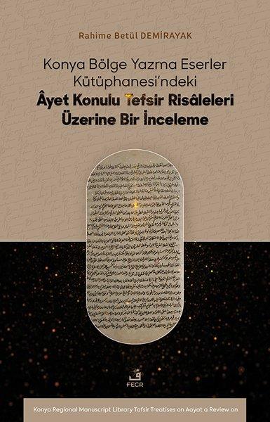 Rahime Betül Demirayakİslami KitaplarKonya Bölge Yazma Eserler Kutuphanesi'ndeki Ayet Konulu Tefsir Risaleleri Üzerine Bir İnceleme