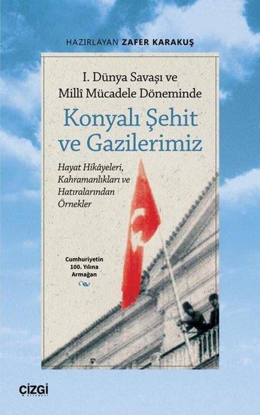 KolektifDünya TarihiKonyalı Şehit ve Gazilerimiz - 1. Dünya Savaşı ve Milli Mücadele Döneminde - Hayat Hikayeleri Kahra