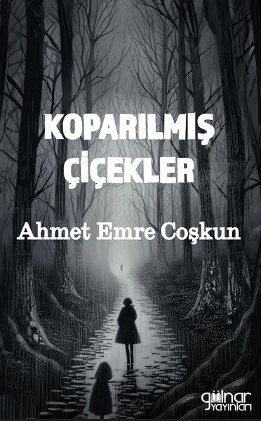 Ahmet Emre CoşkunTürkiye RomanKoparılmış Çiçekler