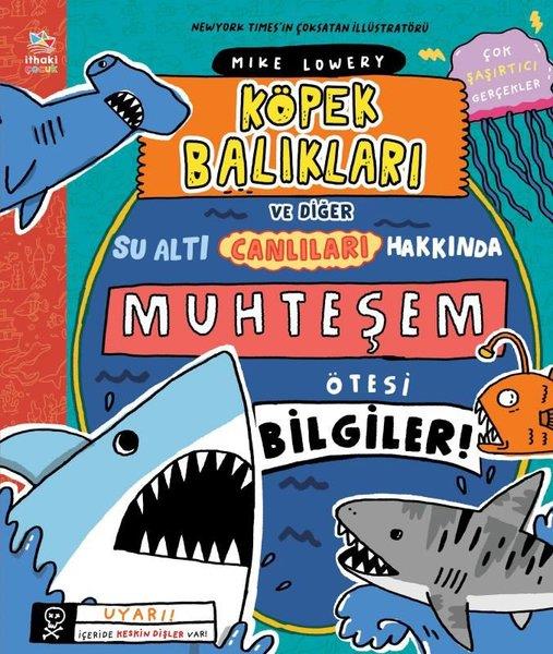 Mike LoweryÇocuk Bilim KitaplarıKöpek Balıkları ve Diğer Su Altı Canlıları Hakkında Muhteşem Ötesi Bilgiler!