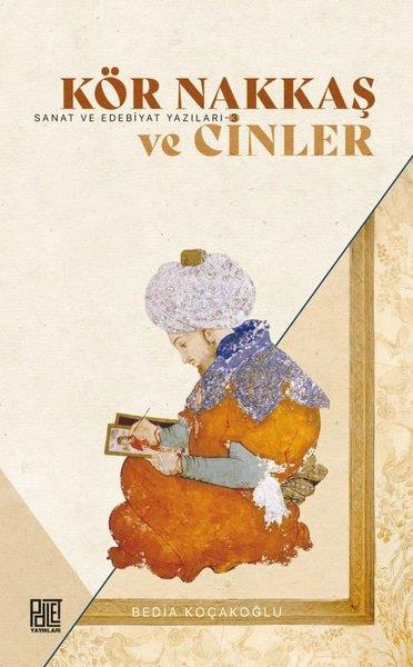 Bedia KoçakoğluKritik & Theorie & AnalyseKör Nakkaş ve Cinler - Sanat ve Edebiyat Yazıları 3