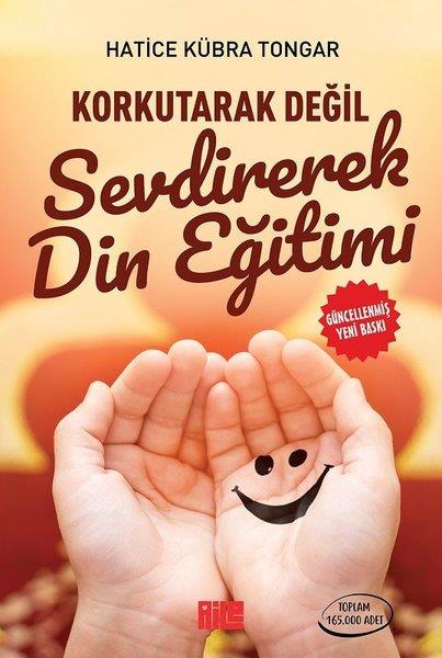 Hatice Kübra TongarÇocuk Gelisim KitaplariKorkutarak Değil Sevdirerek Din Eğitimi