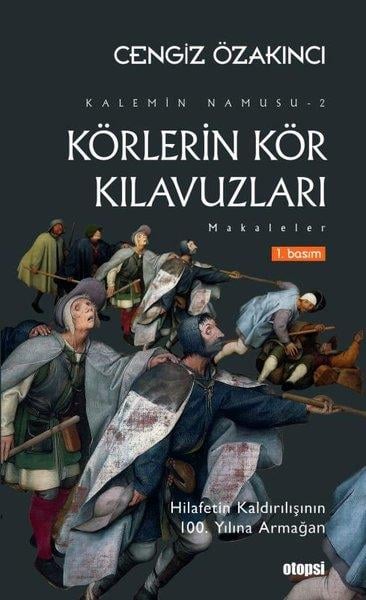 Cengiz ÖzakıncıTürk Tarihi Araştırmaları KitaplarıKörlerin Kör Kılavuzları: Makaleler - Kalemin Namusu 2