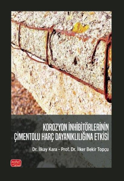 İlkay KaraPopüler Bilim KitaplarıKorozyon İnhibitörlerinin Çimentolu Harç Dayanıklılığına Etkisi