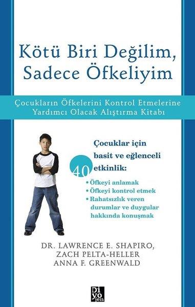 Lawrence E. ShapiroAile - ÇocukKötü Biri Değilim Sadece Öfkeliyim - Çocukların Öfkelerini Kontrol Etmelerine Yardımcı Olacak Alışt