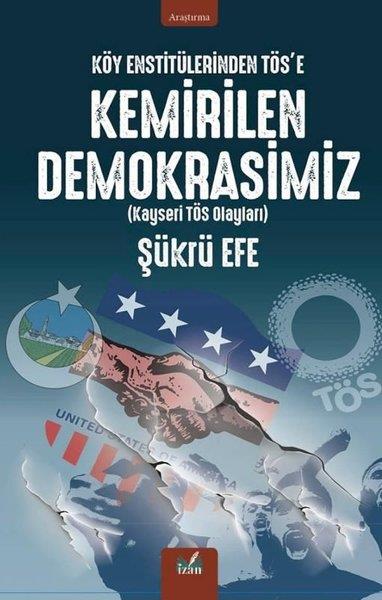 Şükrü EfeTürkiye Siyaseti ve Politikası KitaplarıKöy Enstitülerinden TÖS'e Kemirilen Demokrasimiz (Kayseri TÖS Olayları)