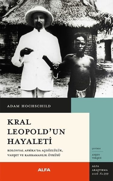 Adam HochschildDünya TarihiKral Leopold'un Hayaleti - Kolonyal Afrika'da Açgözlülük Vahşet ve Kahramanlık Öyküsü