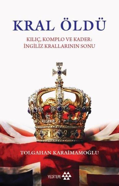 Tolgahan KaraimamoğluDünya TarihiKral Öldü - Kılıç Komplo ve Kader: İngiliz Krallarının Sonu