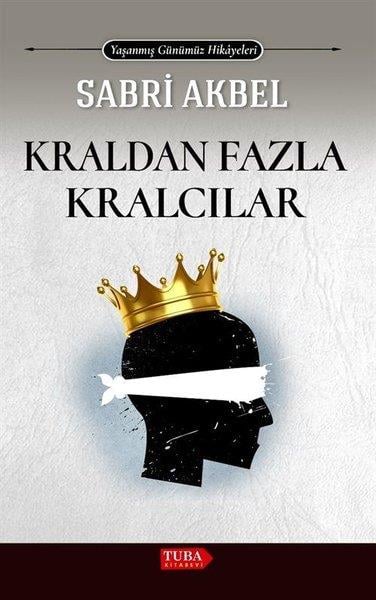 Sabri AkbelGeschichten Kraldan Fazla Kralcılar - Yaşanmış Günümüz Hikayeleri