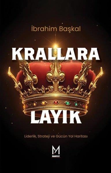 İbrahim BaşkalKişisel Gelişim KitaplarıKrallara Layık - Liderlik Strateji ve Gücün Yol Haritası