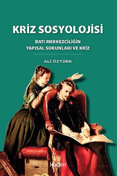 Ali ÖztürkSosyoloji KitaplarıKriz Sosyolojisi - Batı Merkezciliğin Yapısal Sorunları ve Kriz