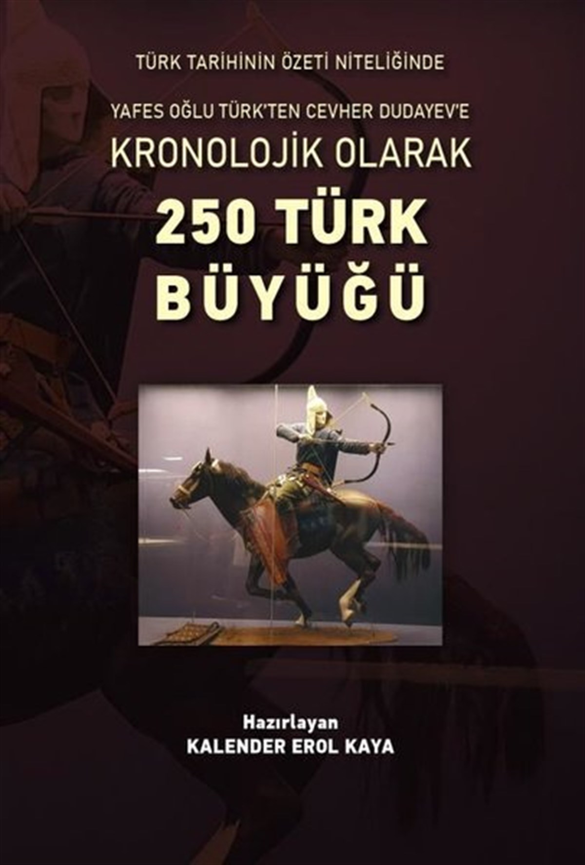Kalender Erol KayaTarihi Biyografi ve Otobiyografi KitaplarıKronolojik Olarak 250 Türk Büyüğü