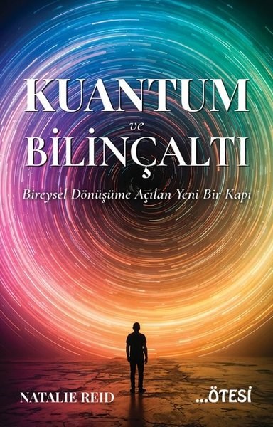 Natalie ReidKişisel Gelişim KitaplarıKuantum ve Bilinçaltı - Bireysel Dönüşüme Açılan Yeni Bir Kapı