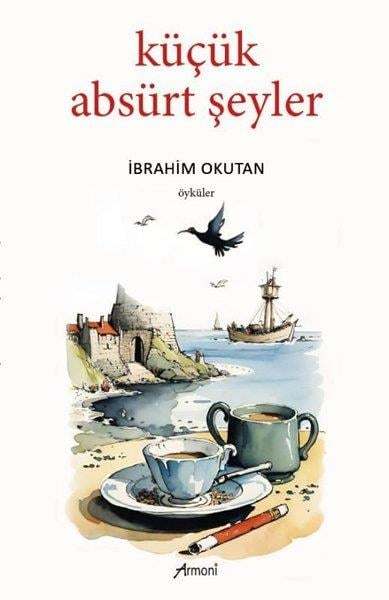 İbrahim OkutanHikaye (Öykü) KitaplarıKüçük Absürt Şeyler - Öyküler