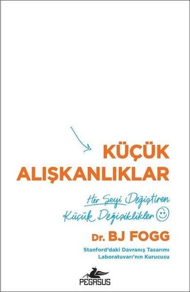 Bj FoggKişisel Gelişim KitaplarıKüçük Alışkanlıklar: Her Şeyi Değiştiren Küçük Değişiklikler