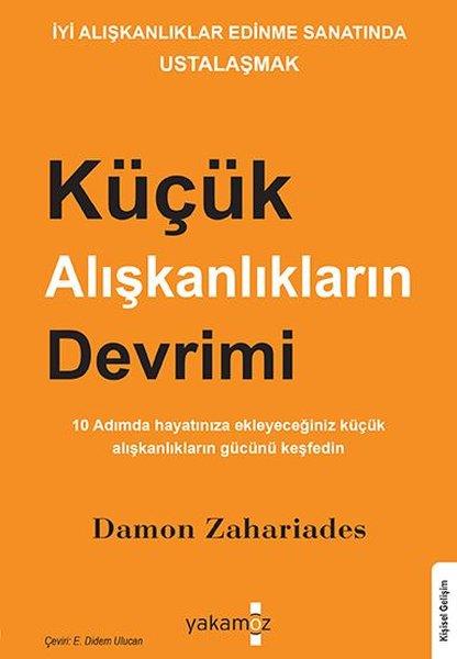 Damon ZahariadesBücher zur persönlichen EntwicklungKüçük Alışkanlıkların Devrimi - İyi Alışkanlıklar Edinme Sanatında Ustalaşmak