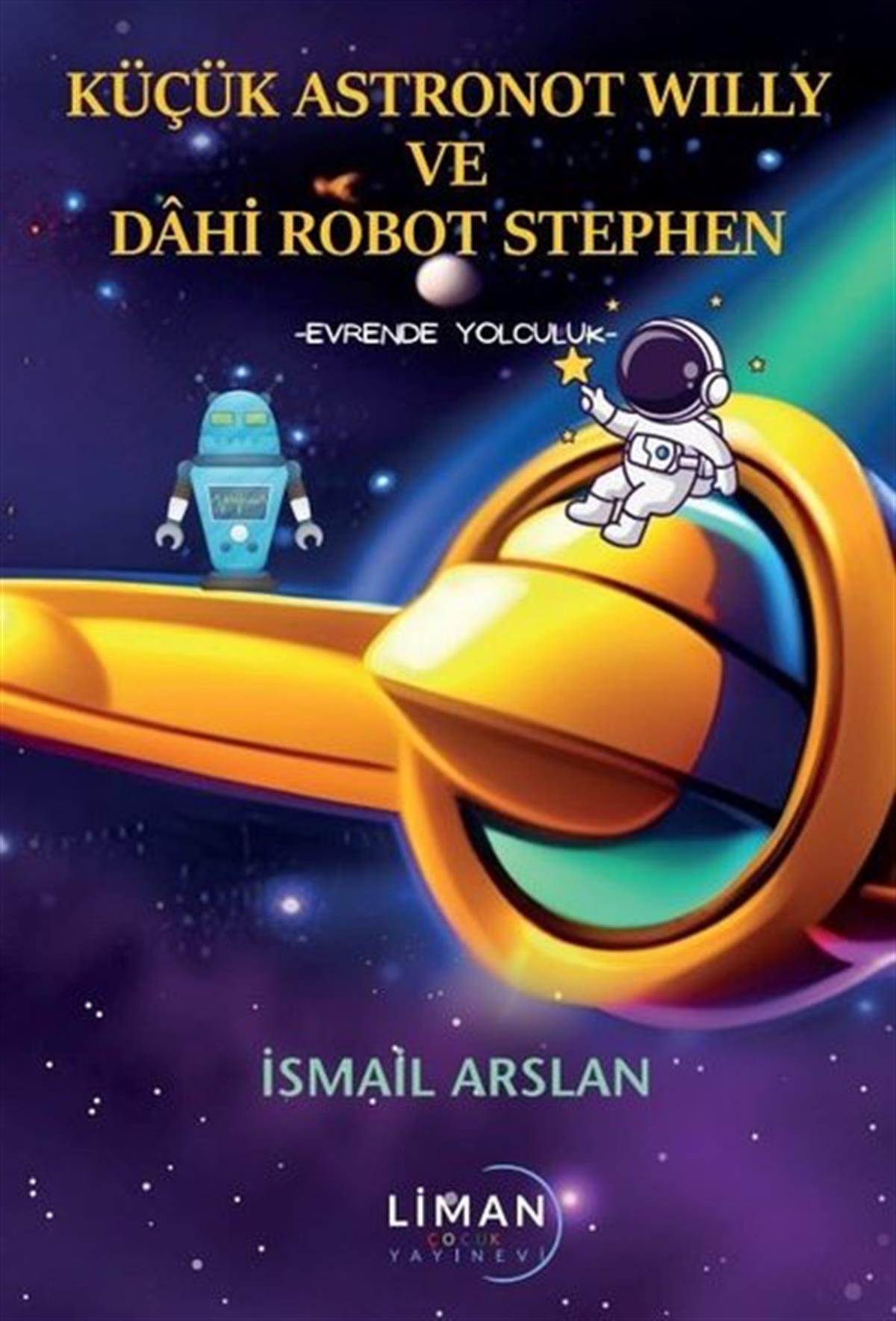 İsmail ArslanÇocuk Gençlik RomanlarıKüçük Astronot Willy ve Dahi Robot Stephen - Evrende Yolculuk