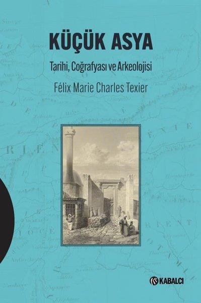 Charles Felix Marie TexierDünya TarihiKüçük Asya: Tarihi Coğrafyası ve Arkeolojisi