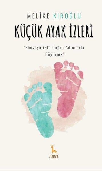Melike KıroğluAile - ÇocukKüçük Ayak İzleri - Ebeveynlikte Doğru Adımlarla Büyümek