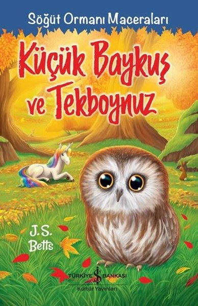 J. S. BettsÇocuk Gençlik RomanlarıKüçük Baykuş ve Tekboynuz - Söğüt Ormanı Maceraları