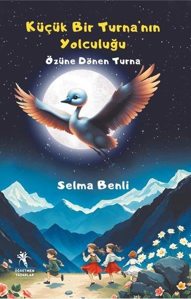 Selma BenliÇocuk Gençlik RomanlarıKüçük Bir Turna'nın Yolculuğu- Özüne Dönen Turna