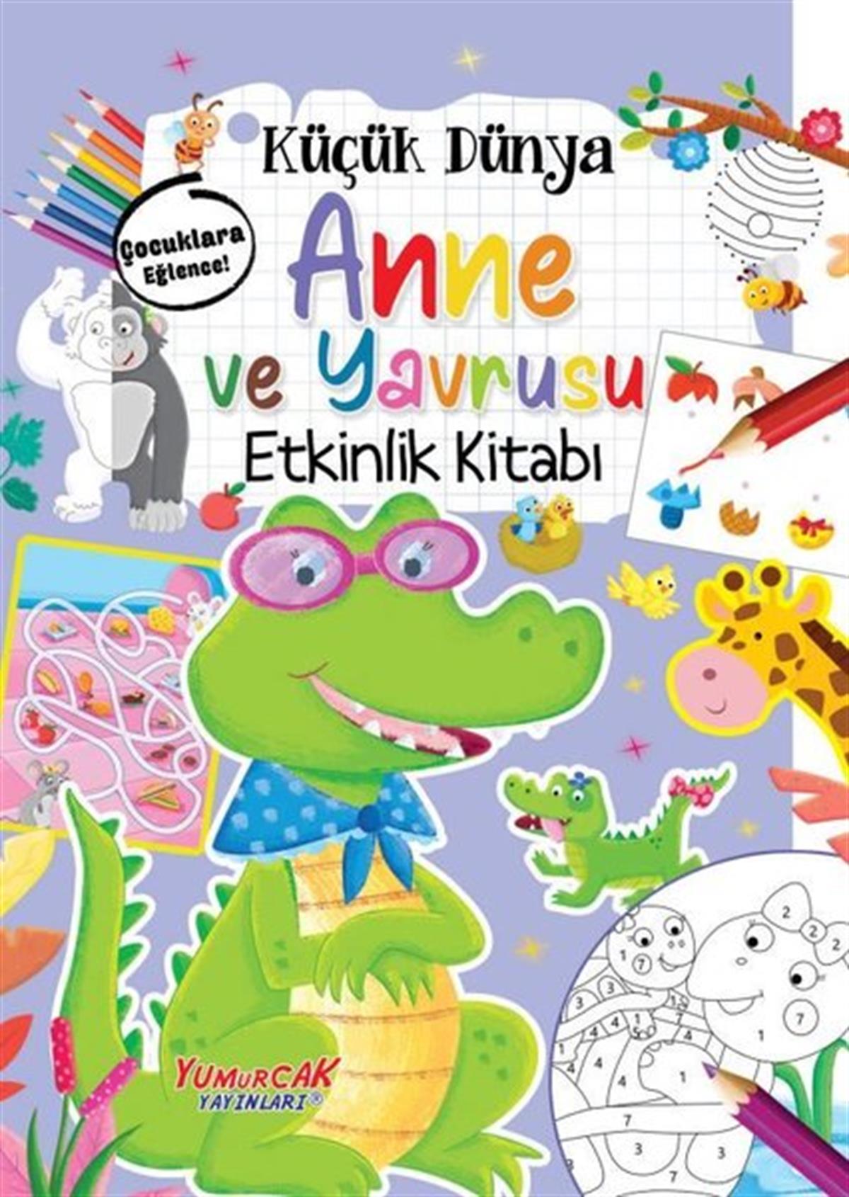 KolektifEgitim Etkinlik KitaplariKüçük Dünya: Anne ve Yavrusu Etkinlik Kitabı